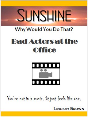Sunshine Why Would You Do That? Bad Actors at the Office Sunshine Why Would You Do That? Bad Actors at the Office